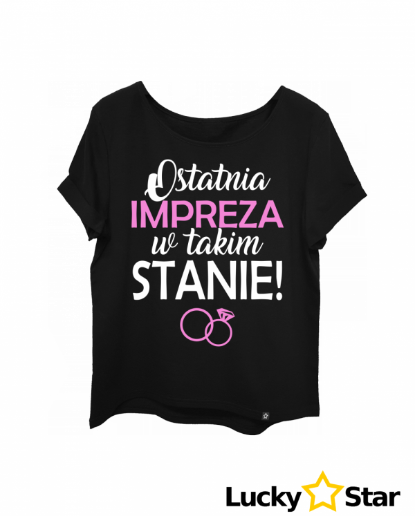Koszulka Damska Ostatnia IMPREZA w takim stanie