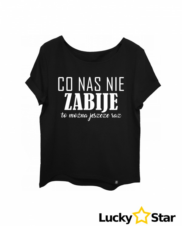 Koszulka Damska Co nas nie ZABIJE to można jeszcze raz