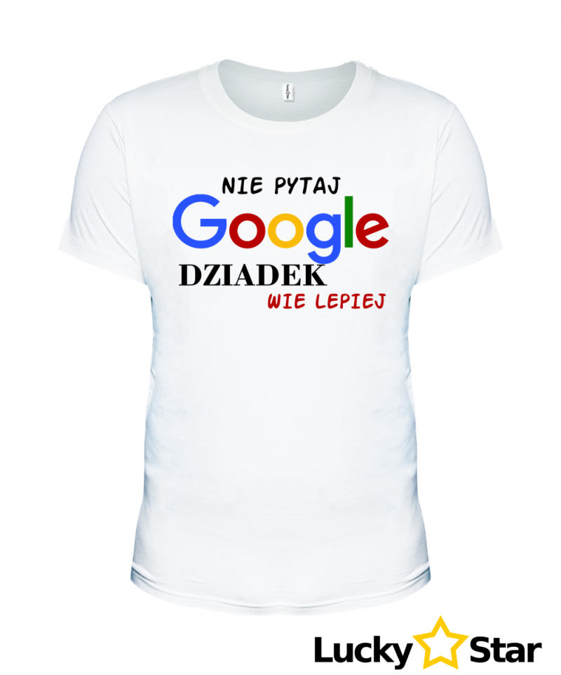 Koszulka Nie pytaj google DZIADEK wie lepiej