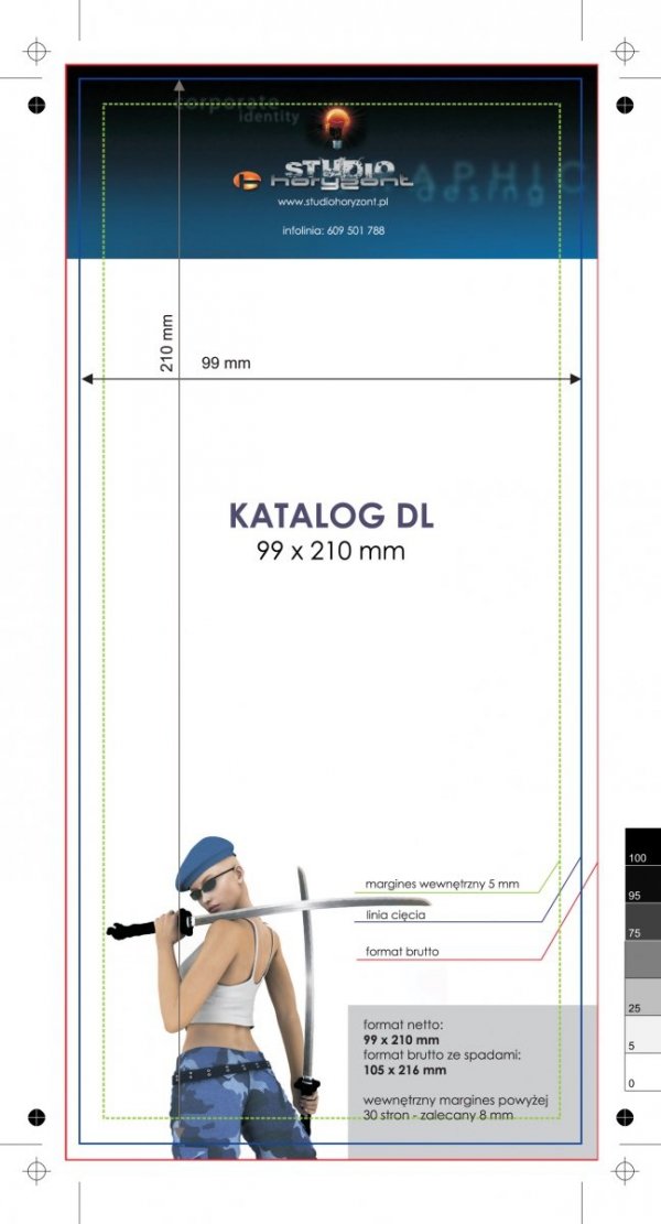 Katalog DL, 99 x 210 mm, całość druk pełnokolorowy z lakierem dyspersyjnym, Ilość stron: 40, Okładka - papier kredowy 250 g + folia jednostronna, środek - papier kredowy 130 g, Szycie zeszytowe - 100 sztuk