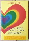 Louise L. Hay • Pokochaj siebie, ulecz swoje życie. Ćwiczenia - okładka