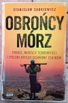 Stanisław Sadkiewicz Obrońcy mórz. Piraci, morscy terroryści i polski oficer ochrony