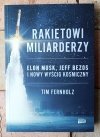 Tim Fernholz • Rakietowi miliarderzy. Elon Musk, Jeff Bezos i nowy wyścig kosmiczny - okładka
