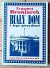Zygmunt Broniarek • Biały Dom i jego prezydenci - okładka