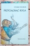 Etienne Michelin Przyciągnąć Boga - okładka