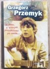 Grzegorz Przemyk W dniu, w którym przyjdziesz po mnie...