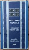 Okładka książki Odkrywanie prowincji. Z dziejów X muzy na Górnym Śląsku pod redakcją Andrzeja Gwóździa 