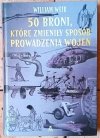 William Weir 50 broni, które zmieniły sposób prowadzenia wojen - okładka