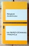 Sergiusz Awierincew • Na skrzyżowaniu tradycji. Szkice o literaturze i kulturze wczesnobizantyjskiej  - okładka