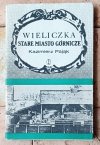 Kazimierz Pająk - Wieliczka. Stare miasto górnicze - okładka