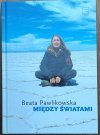 Beata Pawlikowska • Między światami