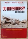 Wasilij Reszetnikow • Od Barbarossy do Berlina. Radziecki pilot bombowca przeciw Luftwaffe