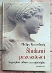 Philipp Vandenberg -  Śladami przeszłości. Największe odkrycia archeologów