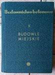 Bronisław Bukowski • Budowle miejskie. Budownictwo betonowe Tom X