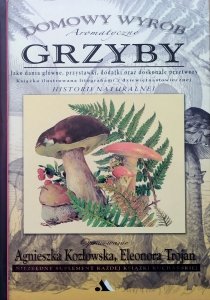 Agnieszka Kozłowska, Eleonora Trojan • Aromatyczne grzyby. Domowy wyrób