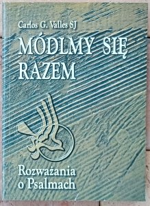 Carlos G. Valles • Módlmy się razem. Rozważania o psalmach