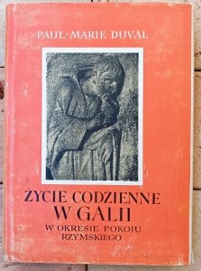 Paul Marie Duval • Życie codzienne w Galii w okresie pokoju rzymskiego 