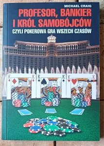 Michael Craig • Profesor, bankier i król samobójców czyli pokerowa gra wszech czasów