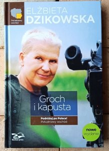 Elżbieta Dzikowska • Groch i kapusta. Podróżuj po Polsce! Południowy wschód