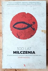 John Dougill • 300 lat milczenia. W poszukiwaniu ukrytych japońskich chrześcijan