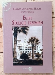 Barbara Stępniewska-Holzer • Egipt. Stulecie przemian