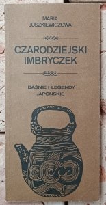Maria Juszkiewiczowa • Czarodziejski imbryczek. Baśnie i legendy japońskie [Japonia]