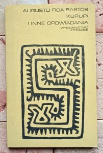Augusto Roa Bastos - Kurupi i inne opowiadania