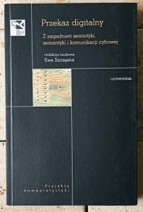 red. Ewa Szczęsna • Przekaz digitalny. Z zagadnień semiotyki, semantyki i komunikacji cyfrowej