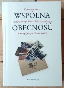 Wspólna obecność • Korespondencja Julii Hartwig i Artura Międzyrzeckiego z Anną i Jerzym Turowiczami