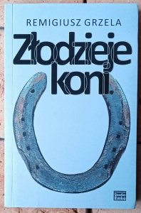 Remigiusz Grzela • Złodzieje koni