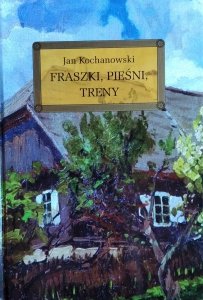 Jan Kochanowski • Fraszki, pieśni, treny