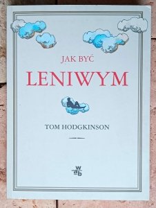 Tom Hodgkinson • Jak być leniwym