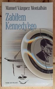 Manuel Vazquez Montalban • Zabiłem Kennedy'ego
