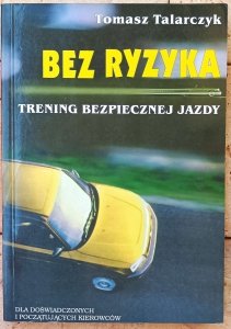 Tomasz Talarczyk • Bez ryzyka. Trening bezpiecznej jazdy