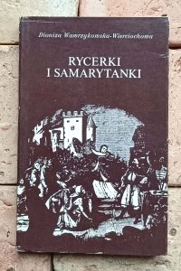 Dioniza Wawrzykowska-Wierciochowska - Rycerki i samarytanki 