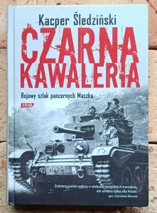 Kacper Śledziński - Czarna kawaleria. Bojowy szlak pancernych Maczka