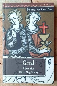 Jean Markale • Graal. Tajemnice Marii Magdaleny
