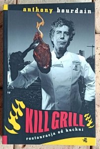 Anthony Bourdain - Kill Grill | Restauracja od kuchni
