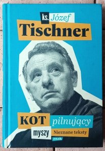 Józef Tischner • Kot pilnujący myszy. Nieznane teksty