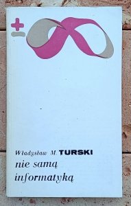 Władysław M. Turski • Nie samą informatyką