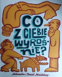 Aleksandra Mizielińska • Co z ciebie wyrośnie?