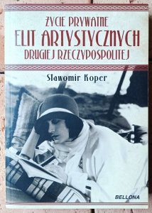 Sławomir Koper • Życie prywatne elit artystycznych Drugiej Rzeczypospolitej