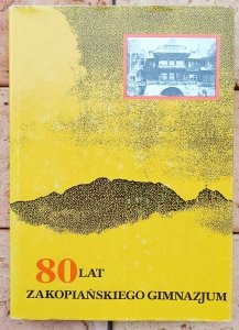 80 lat Zakopiańskiego Gimnazjum • Szkice i wspomnienia z lat 1912-1992 [Zakopane]