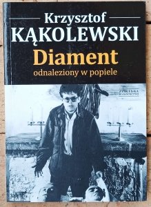 Krzysztof Kąkolewski • Diament odnaleziony w popiele