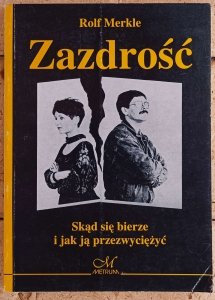Merkle Rolf • Zazdrość. Skąd się bierze i jak ją przezwyciężyć