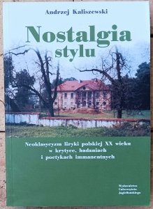 Andrzej Kaliszewski • Nostalgia stylu. Neoklasycyzm liryki polskiej XX wieku w krytyce, badaniach i poetykach immanentnych