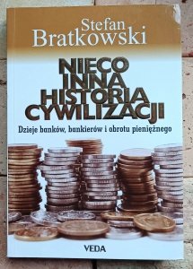 Stefan Bratkowski - Nieco inna historia cywilizacji. Dzieje banków, bankierów i obrotu pieniężnego