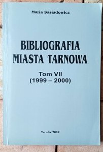 Maria Sąsiadowicz • Bibliografia miasta Tarnowa Tom VII (1999-2000)