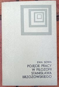 Ewa Sowa • Pojęcie pracy w filozofii Stanisława Brzozowskiego