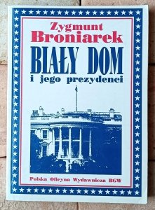 Zygmunt Broniarek • Biały Dom i jego prezydenci